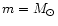 $m = M_\odot$