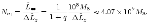 $\displaystyle N _{\rm {ej}} = \frac{\tilde{L}_{\bullet\!\bullet}}{\Delta \tilde...
...\frac{1}{1+q}\frac{10^8 M_8}{\Delta \tilde{L}_z}\approx 4.07 \times
10^{7} M_8.$