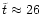 $\tilde{t}\approx 26$