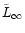 $\tilde{L} _{\rm {\infty}}$