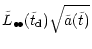 $\displaystyle \tilde{L}_{\bullet\!\bullet}(\tilde{t} _{\rm {d}}) \sqrt{\tilde{a}(\tilde{t})}$
