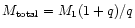 $M _{\rm {total}} = M_1 (1+q)/q$