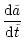 $\displaystyle \frac{{\rm d}\tilde{a}}{{\rm d}\tilde{t}}$