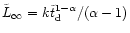$\tilde{L} _{\rm {\infty}} =
k\tilde{t} _{\rm {d}}^{1-\alpha}/(\alpha-1)$