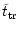 $\displaystyle \tilde{t} _{\rm {tr}}$