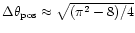 $\Delta
\theta _{\rm {pos}} \approx \sqrt{(\pi^2 -8)/4}$
