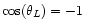 $\cos(\theta_L) = -1$