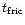 $t _{\rm {fric}}$