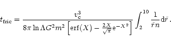 \begin{eqnarray*}t _{\rm {fric}} = \frac{v_{\rm c}^3}{8\pi\ln\Lambda G^2 m^2
\le...
...^2}\right]}
\int_2^{10} \frac{1}{\tilde{r} n}{\rm d}\tilde{r}\,.
\end{eqnarray*}