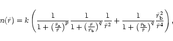 \begin{eqnarray*}n(\tilde{r}) = k \left(\frac{1}{1 +
\left(\frac{\tilde{r}_{\rm ...
...e{r}}\right)^q}
\frac{\tilde{r}_{\rm b}^2}{\tilde{r}^4} \right),
\end{eqnarray*}