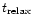 $t _{\rm {relax}}$