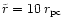 $\tilde{r} = 10 \,r_{\rm pc}$