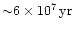 ${\sim} 6\times
10^7\,{\rm yr}$