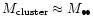 $M_{\rm cluster}
\approx M_{\bullet\!\bullet}$