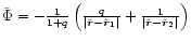 $
\tilde{\Phi} =
-\frac{1}{1+q}\left(\frac{q}{\vert\tilde{\vec{r}}-\tilde{\vec{r}}_1\vert} +
\frac{1}{\vert\tilde{\vec{r}}-\tilde{\vec{r}}_2\vert}\right)
$