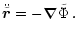$\displaystyle \ddot{\tilde{\vec{r}}} = -\vec{\nabla} \tilde{\Phi}\,.$