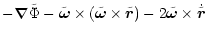 $\displaystyle -\vec{\nabla} \tilde{\Phi} -
\tilde{\vec{\omega}}\times
(\tilde{\...
...ega}}\times\tilde{\vec{r}}) - 2
\tilde{\vec{\omega}}\times\dot{\tilde{\vec{r}}}$