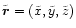 $\tilde{\vec{r}} = (\tilde{x},
\tilde{y}, \tilde{z})$