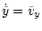 $\displaystyle \dot{\tilde{y}} = \tilde{v}_y$