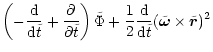 $\displaystyle \left(-\frac{\rm d}{{\rm d}\tilde{t}} + \frac{\partial}{\partial
...
...{2}\frac{\rm d}{{\rm d}\tilde{t}}(\tilde{\vec{\omega}}
\times\tilde{\vec{r}})^2$