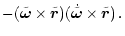 $\displaystyle - (\tilde{\vec{\omega}}
\times\tilde{\vec{r}})(\dot{\tilde{\vec{\omega}}}
\times\tilde{\vec{r}})\,.$