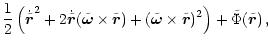 $\displaystyle \frac{1}{2}\left(\dot{\tilde{\vec{r}}}^2 +
2\dot{\tilde{\vec{r}}}...
...\vec{\omega}}\times\tilde{\vec{r}})^2\right)
+ \tilde{\Phi}(\tilde{\vec{r}})\,,$