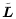 $\displaystyle \tilde{\vec{L}}$