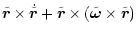 $\displaystyle \tilde{\vec{r}}\times\dot{\tilde{\vec{r}}} +
\tilde{\vec{r}}\times(\tilde{\vec{\omega}}\times
\tilde{\vec{r}})$