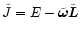 $\tilde{J} = E -
\tilde{\vec{\omega}} \tilde{\vec{L}}$