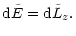 $\displaystyle {\rm d}\tilde{E} = {\rm d}\tilde{L}_z.$