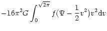 $\displaystyle -16\pi^2 G\int_0^{\sqrt{2\pi}} f(\Psi -\frac{1}{2} v^2) v^2 {\rm d}v$