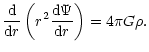 $\displaystyle \frac{\rm d}{{\rm d}r} \left(r^2 \frac{{\rm d}\Psi}{{\rm d}r} \right) =
4\pi G\rho.$