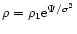$\rho = \rho_1 {\rm e}^{\Psi/\sigma^2}$