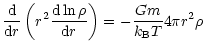 $\displaystyle \frac{\rm d}{{\rm d}r} \left(r^2 \frac{{\rm d}\ln \rho}{{\rm d}r} \right) =
-\frac{Gm}{k_{\rm B} T}4\pi r^2 \rho$