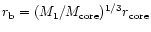 $r_{\rm b} = (M_1/M_{\rm core})^{1/3} r_{\rm
core}$