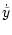 $\displaystyle \dot{\tilde{y}}$