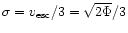 $\sigma = v _{\rm {esc}}/3 = \sqrt{2 \Phi}/3$