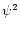 $\psi ^2$