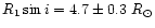 $R_1\sin i=4.7 \pm 0.3~R_\odot$
