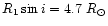 $R_1\sin i = 4.7~R_\odot$