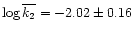 $\log\overline{k_2} = -2.02 \pm 0.16$