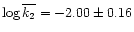 $\log\overline{k_2} = -2.00 \pm 0.16$