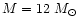 $M = 12~M_\odot$