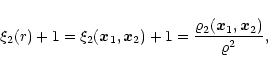 \begin{displaymath}\xi_2(r)+1 = \xi_2({\vec{x}}_1,{\vec{x}}_2)+1= \frac{\varrho_2({\vec{x}}_1,{\vec{x}}_2)}{\varrho^2},
\end{displaymath}