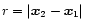 $r=\vert{\vec{x}}_2-{\vec{x}}_1\vert$
