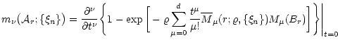 $\displaystyle {m}_{\nu}\big({\cal A}_r;\{\xi_n\}\big)= \frac{\partial^\nu}{\par...
...verline{M}}_\mu(r;\varrho,\{\xi_n\}) M_\mu(B_r) \bigg]\Bigg\} \Bigg\vert _{t=0}$