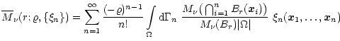 $\displaystyle {\overline{M}}_\nu(r;\varrho,\{\xi_n\}) =
\sum_{n=1}^\infty \frac...
...}}_i)\big)}{M_\nu(B_r) \vert\Omega\vert}\
\xi_n({\vec{x}}_1,\ldots,{\vec{x}}_n)$