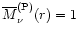 ${\overline{M}}_\nu^{\rm (P)}(r)=1$