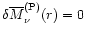 $\delta{\overline{M}}_\nu^{\rm (P)}(r)=0$