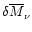$\delta{\overline{M}}_\nu$